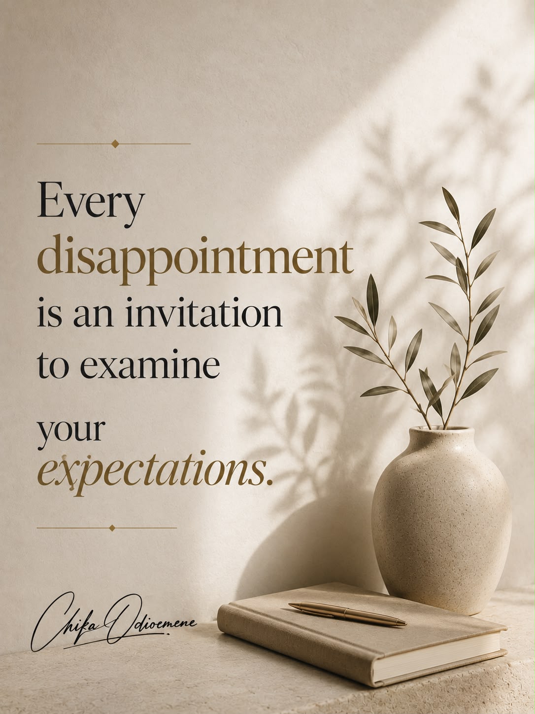 Every disappointment is an invitation to examine your expectations.